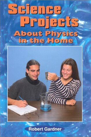 Cover of Science Projects about Physics in the Home