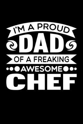 Book cover for I'm A Proud Dad Of A Freaking Awesome Chef