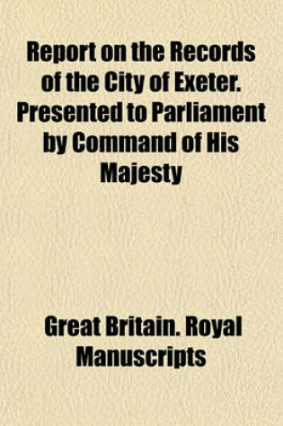 Cover of Report on the Records of the City of Exeter. Presented to Parliament by Command of His Majesty