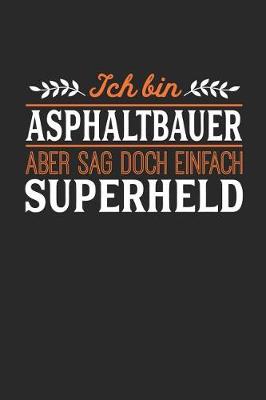 Book cover for Ich bin Asphaltbauer aber sag doch einfach Superheld