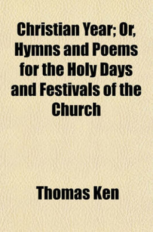 Cover of Christian Year; Or, Hymns and Poems for the Holy Days and Festivals of the Church