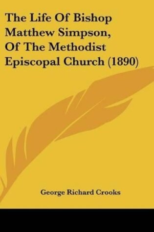 Cover of The Life of Bishop Matthew Simpson, of the Methodist Episcopal Church (1890)