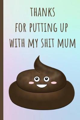 Book cover for Thanks for Putting Up with My Shit Mum