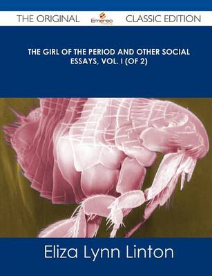 Book cover for The Girl of the Period and Other Social Essays, Vol. I (of 2) - The Original Classic Edition