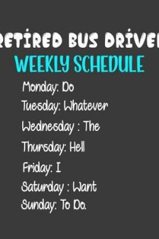 Cover of Retired Bus Driver Weekly Schedule