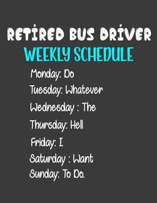 Book cover for Retired Bus Driver Weekly Schedule