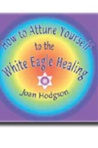 Cover of How to Attune Yourself to the White Eagle Healing