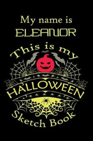 Cover of My name is ELEANOR This is my HALLOWEEN Sketch Book