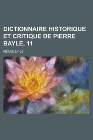 Cover of Dictionnaire Historique Et Critique de Pierre Bayle, 11