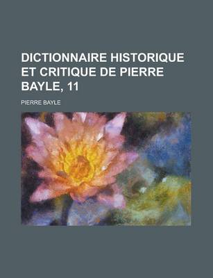 Book cover for Dictionnaire Historique Et Critique de Pierre Bayle, 11