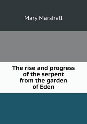 Book cover for The rise and progress of the serpent from the garden of Eden