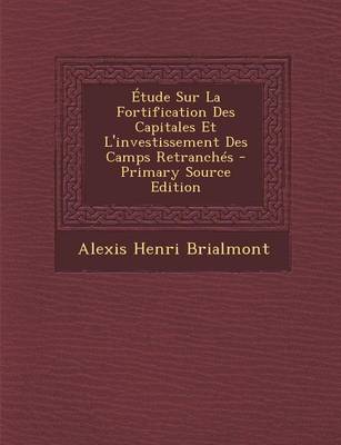 Book cover for Etude Sur La Fortification Des Capitales Et L'Investissement Des Camps Retranches - Primary Source Edition