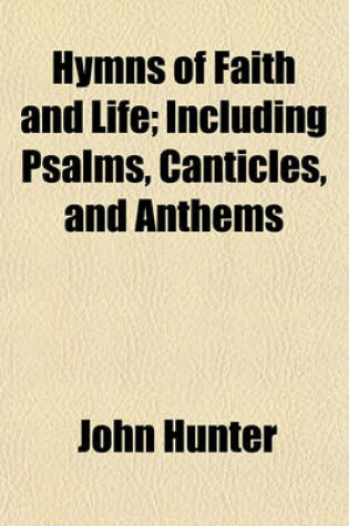 Cover of Hymns of Faith and Life; Including Psalms, Canticles, and Anthems
