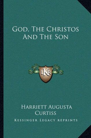 Cover of God, The Christos And The Son