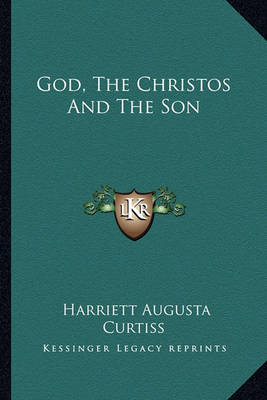 Book cover for God, The Christos And The Son