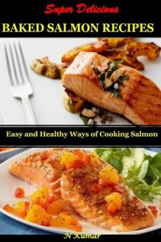 Cover of Super Delicious Baked Salmon Recipes