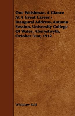 Book cover for One Welshman, A Glance At A Great Career - Inaugural Address, Autumn Session, University College Of Wales, Aberystwyth, October 31st, 1912