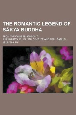 Cover of The Romantic Legend of Sakya Buddha; From the Chinese-Sanscrit