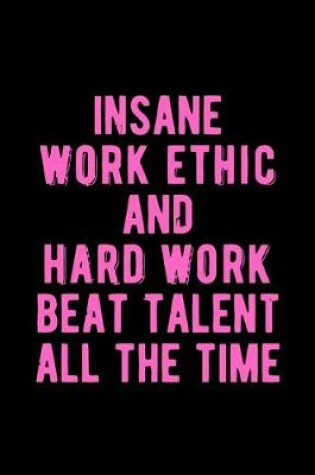 Cover of Insane Work Ethic & Hard Work Beat Talent All The Time