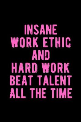 Book cover for Insane Work Ethic & Hard Work Beat Talent All The Time