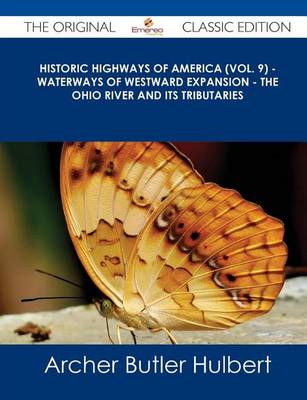 Book cover for Historic Highways of America (Vol. 9) - Waterways of Westward Expansion - The Ohio River and Its Tributaries - The Original Classic Edition