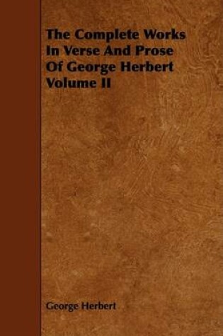 Cover of The Complete Works In Verse And Prose Of George Herbert Volume II