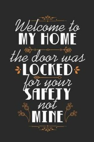 Cover of Welcome To My Home, The Door Was Locked For Your Safety Not Mine