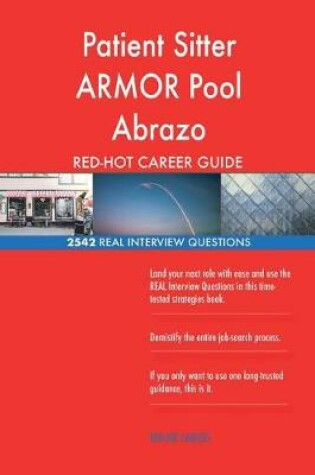 Cover of Patient Sitter ARMOR Pool Abrazo RED-HOT Career; 2542 REAL Interview Questions