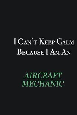 Book cover for I cant Keep Calm because I am an Aircraft Mechanic