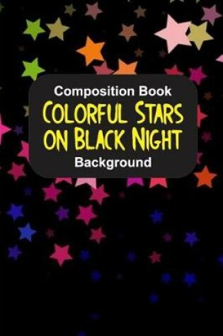 Cover of Composition Book Colorful Stars on Black Night Background