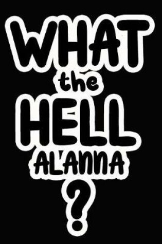 Cover of What the Hell Alanna?