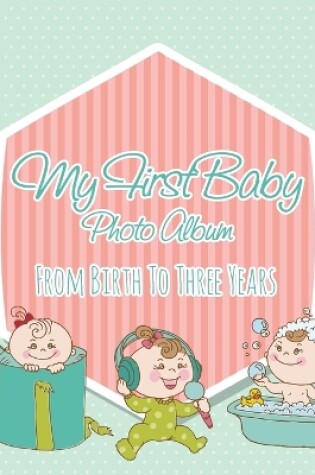 Cover of My First Baby Photo Album