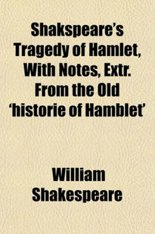 Cover of Shakspeare's Tragedy of Hamlet, with Notes, Extr. from the Old 'Historie of Hamblet'