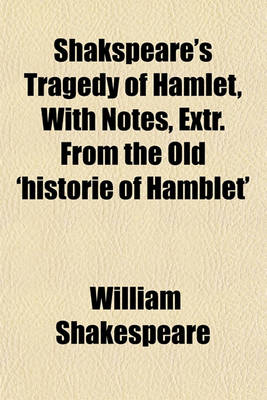 Book cover for Shakspeare's Tragedy of Hamlet, with Notes, Extr. from the Old 'Historie of Hamblet'