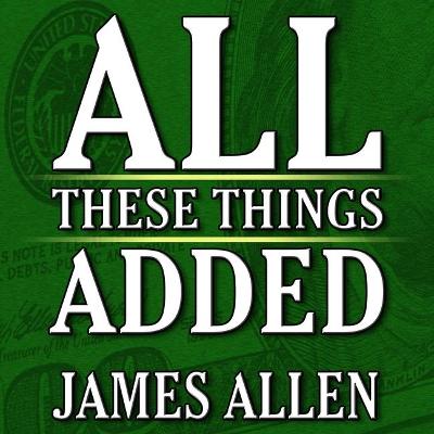 Book cover for All These Things Added Plus as He Thought: The Life James Allen