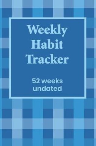 Cover of Weekly Habit Tracker 52 weeks undated