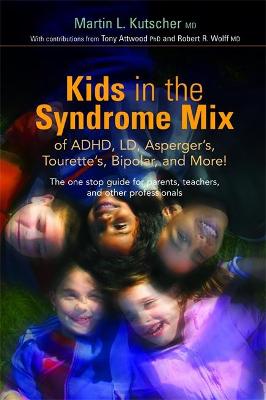 Cover of Kids in the Syndrome Mix of ADHD, LD, Asperger's, Tourette's, Bipolar, and More!