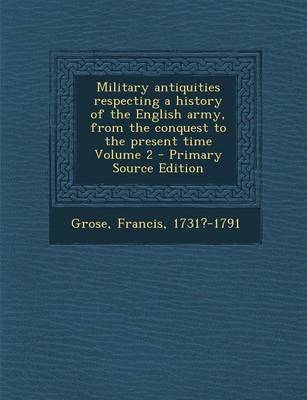 Book cover for Military Antiquities Respecting a History of the English Army, from the Conquest to the Present Time Volume 2