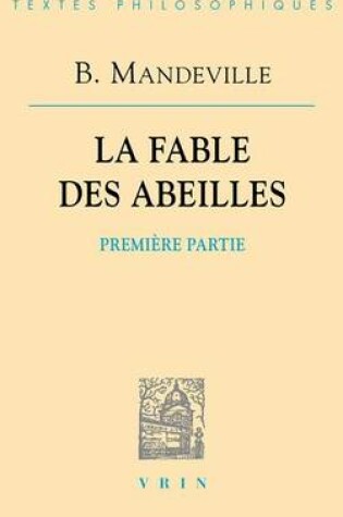 Cover of Bernard Mandeville: La Fable Des Abeilles Premiere Partie Suivie de l'Essai Sur La Charite Et Les Ecoles de Charite Et La Defense Du Livre