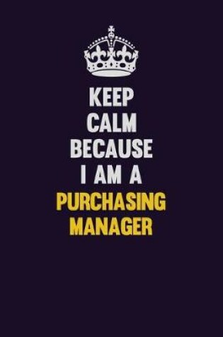 Cover of Keep Calm Because I Am A Purchasing Manager