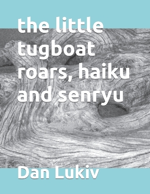 Book cover for The little tugboat roars, haiku and senryu