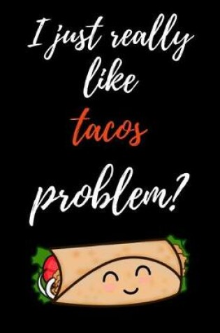 Cover of I Just Really Like Tacos, Problem?