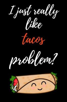 Book cover for I Just Really Like Tacos, Problem?