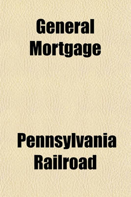 Book cover for General Mortgage; The Pennsylvania Railroad Company to Girard Trust Company and William N. Ely, Trustees. Dated June 1, 1915