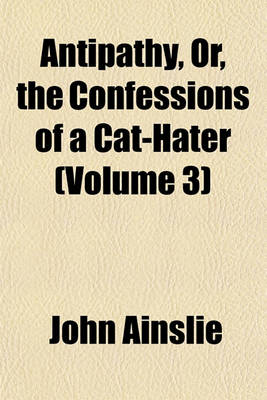 Book cover for Antipathy, Or, the Confessions of a Cat-Hater (Volume 3)