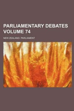 Cover of Parliamentary Debates Volume 74