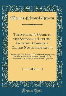 Book cover for The Student's Guide to the School of "litteræ Fictitiæ," Commonly Called Novel-Literature