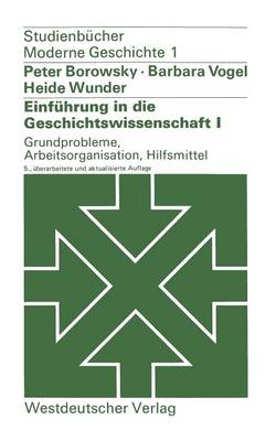 Cover of Einfuhrung in Die Geschichtswissenschaft I: Grundprobleme, Arbeitsorganisation, Hilfsmittel