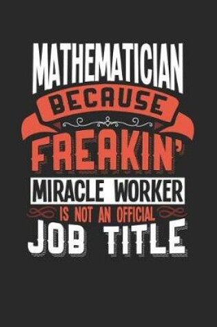 Cover of Mathematician Because Freakin' Miracle Worker Is Not an Official Job Title