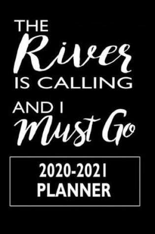 Cover of The River Is Calling and I Must Go 2020-2021 Planner